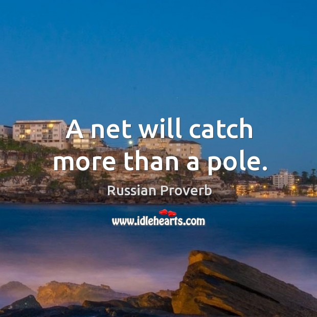 A net will catch more than a pole. Russian Proverbs Image