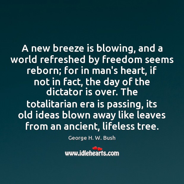 A new breeze is blowing, and a world refreshed by freedom seems 