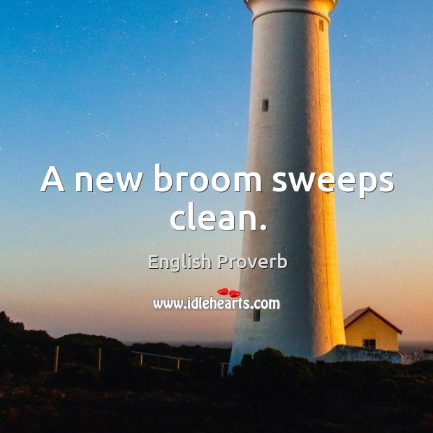 A new broom sweeps clean. English Proverbs Image