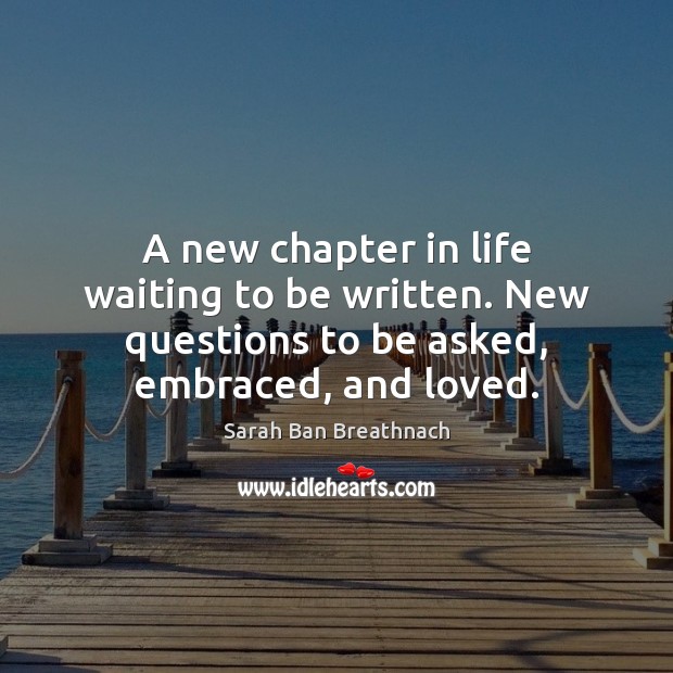 A new chapter in life waiting to be written. New questions to Sarah Ban Breathnach Picture Quote