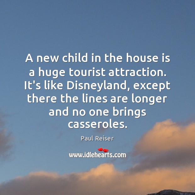 A new child in the house is a huge tourist attraction. It’s Paul Reiser Picture Quote