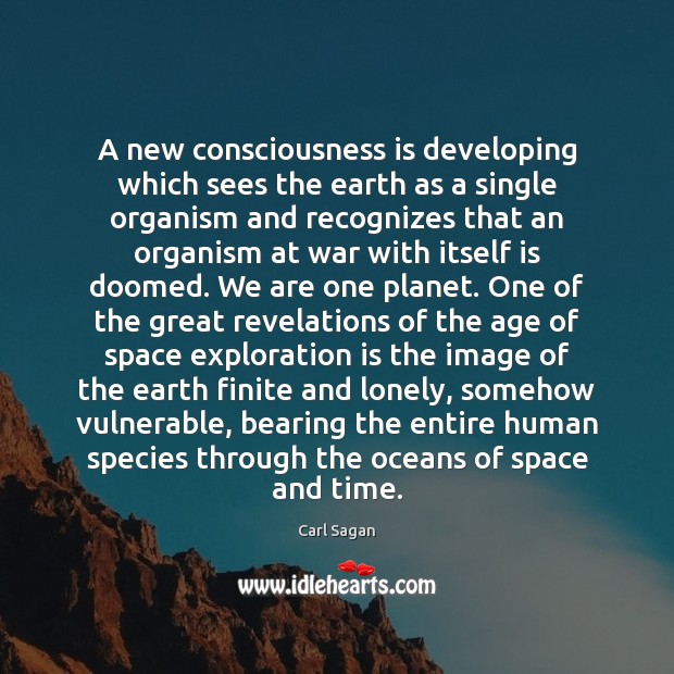 A new consciousness is developing which sees the earth as a single 