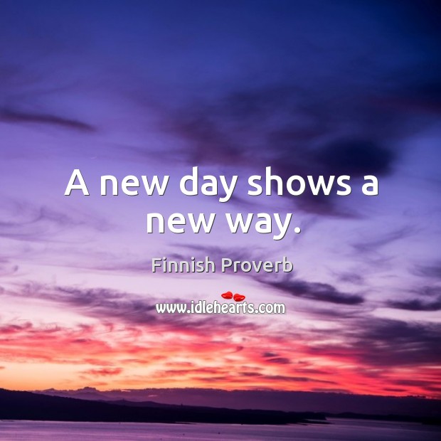 A new day shows a new way. Finnish Proverbs Image