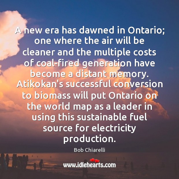 A new era has dawned in Ontario; one where the air will Bob Chiarelli Picture Quote