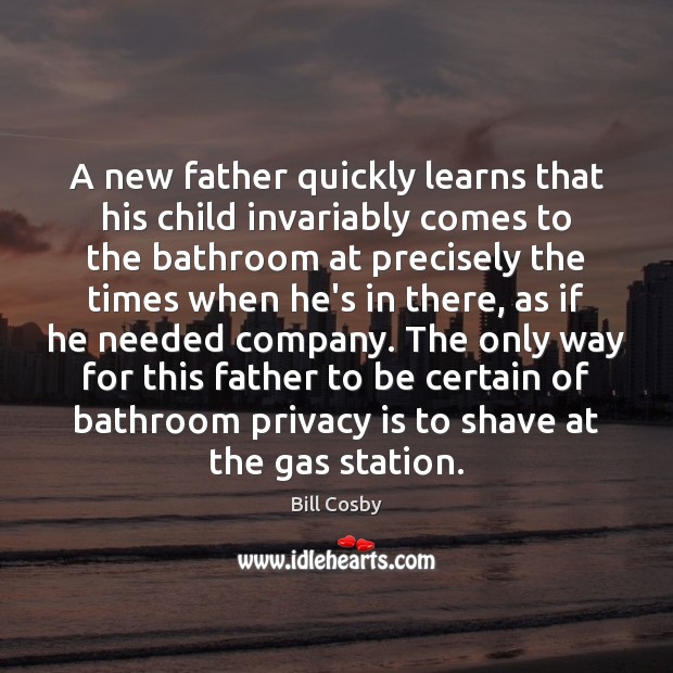 A new father quickly learns that his child invariably comes to the Image