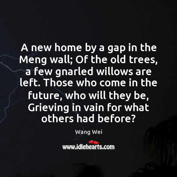 A new home by a gap in the Meng wall; Of the Wang Wei Picture Quote