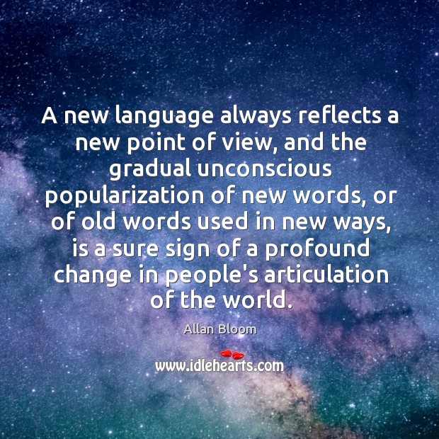 A new language always reflects a new point of view, and the Allan Bloom Picture Quote