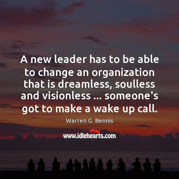 A new leader has to be able to change an organization that Warren G. Bennis Picture Quote