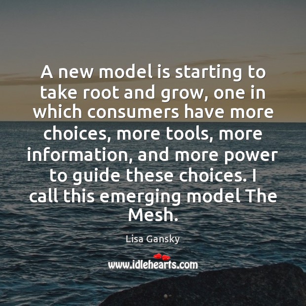A new model is starting to take root and grow, one in Lisa Gansky Picture Quote