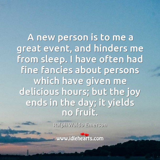 A new person is to me a great event, and hinders me Ralph Waldo Emerson Picture Quote