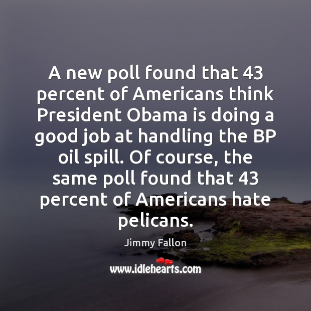A new poll found that 43 percent of Americans think President Obama is 
