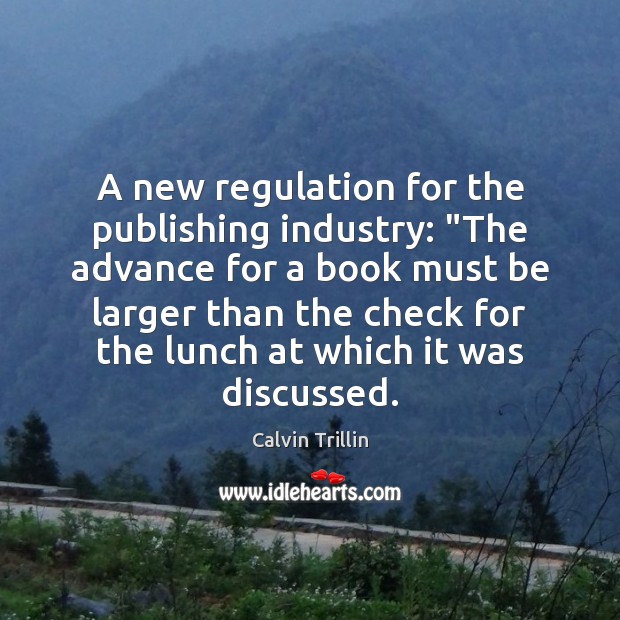 A new regulation for the publishing industry: “The advance for a book Calvin Trillin Picture Quote