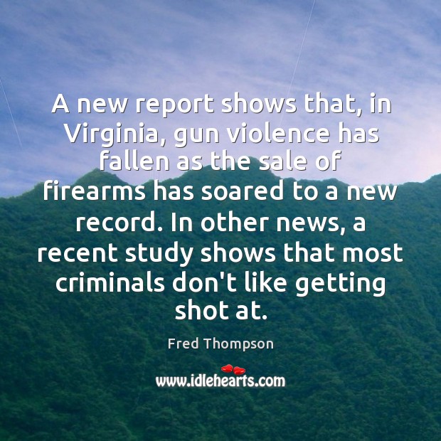 A new report shows that, in Virginia, gun violence has fallen as Fred Thompson Picture Quote