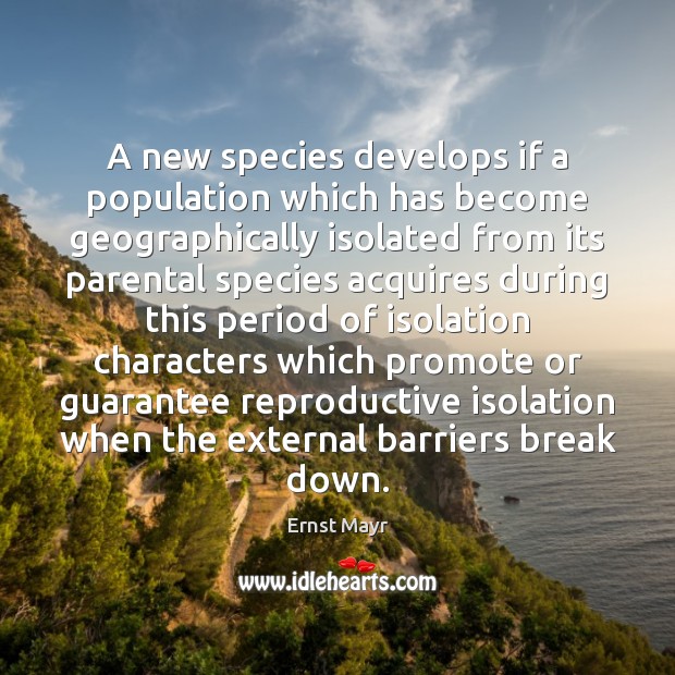 A new species develops if a population which has become geographically isolated Image