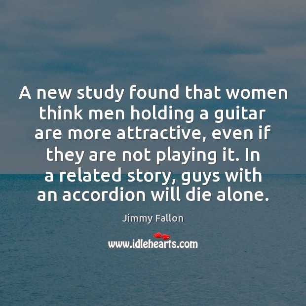 A new study found that women think men holding a guitar are Image