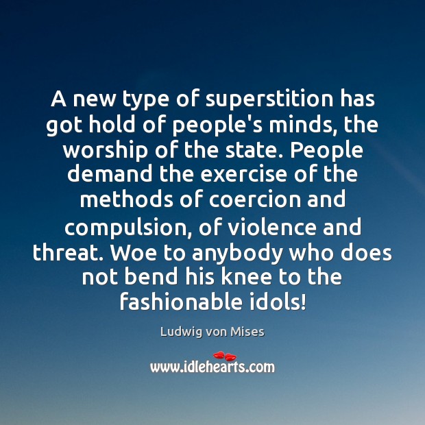 A new type of superstition has got hold of people’s minds, the Ludwig von Mises Picture Quote