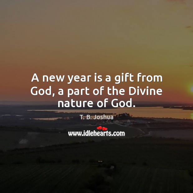 A new year is a gift from God, a part of the Divine nature of God. New Year Quotes Image
