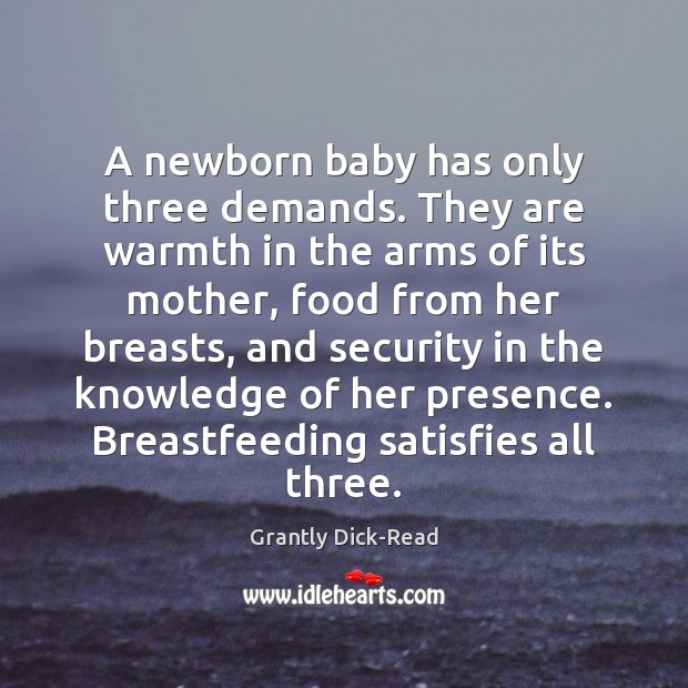 A newborn baby has only three demands. They are warmth in the Grantly Dick-Read Picture Quote