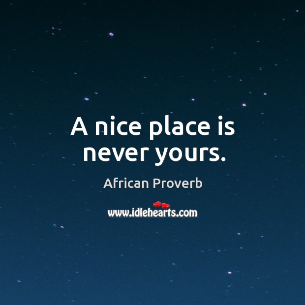 A nice place is never yours. Image