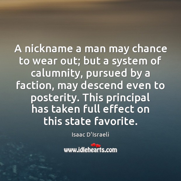 A nickname a man may chance to wear out; but a system Isaac D’Israeli Picture Quote