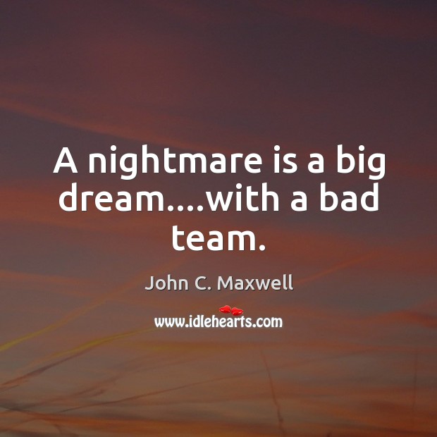 A nightmare is a big dream….with a bad team. Image