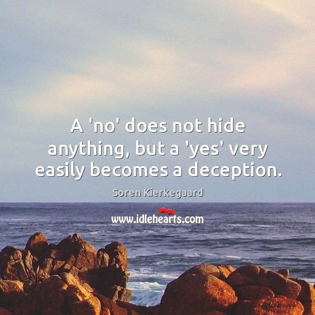 A ‘no’ does not hide anything, but a ‘yes’ very easily becomes a deception. Image