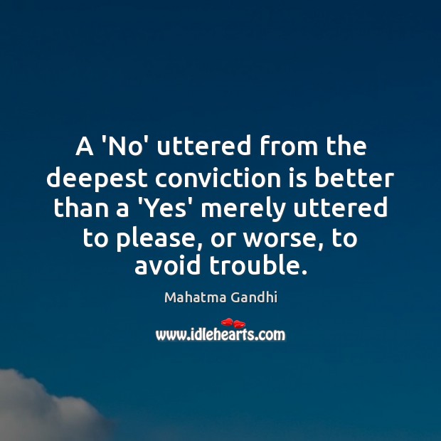 A ‘No’ uttered from the deepest conviction is better than a ‘Yes’ Image
