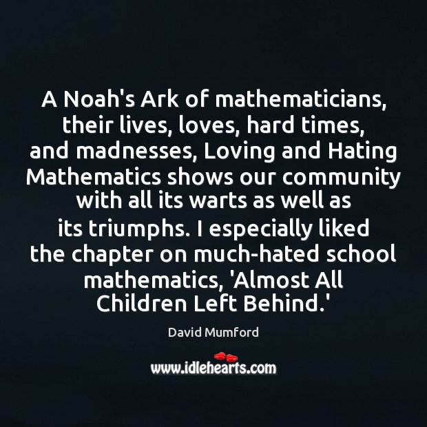 A Noah’s Ark of mathematicians, their lives, loves, hard times, and madnesses, David Mumford Picture Quote