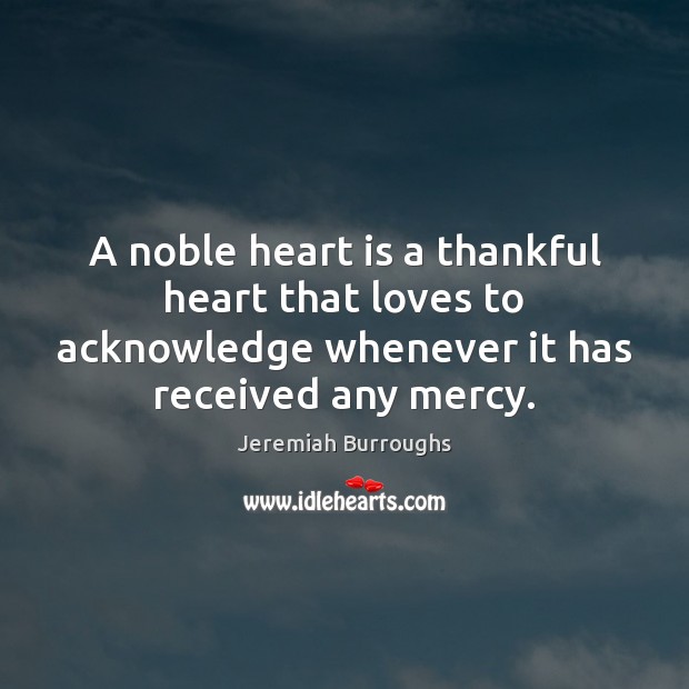 A noble heart is a thankful heart that loves to acknowledge whenever Image