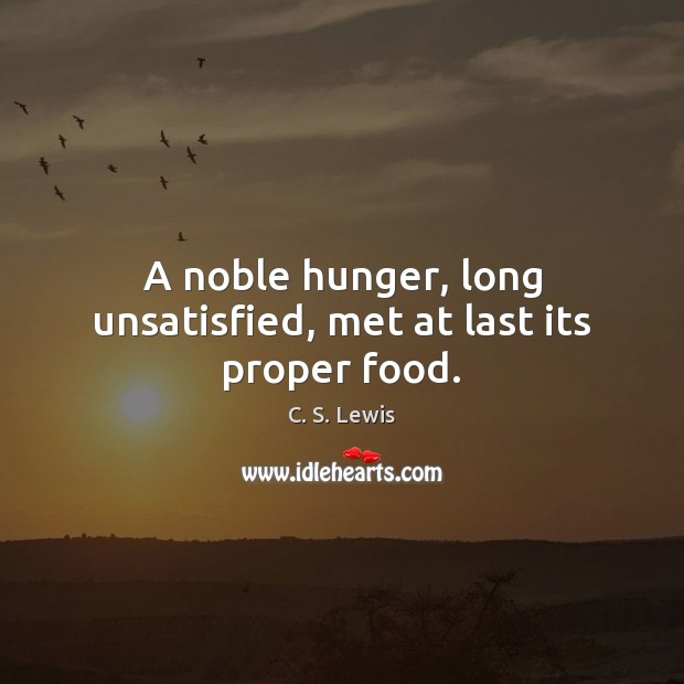 A noble hunger, long unsatisfied, met at last its proper food. Image