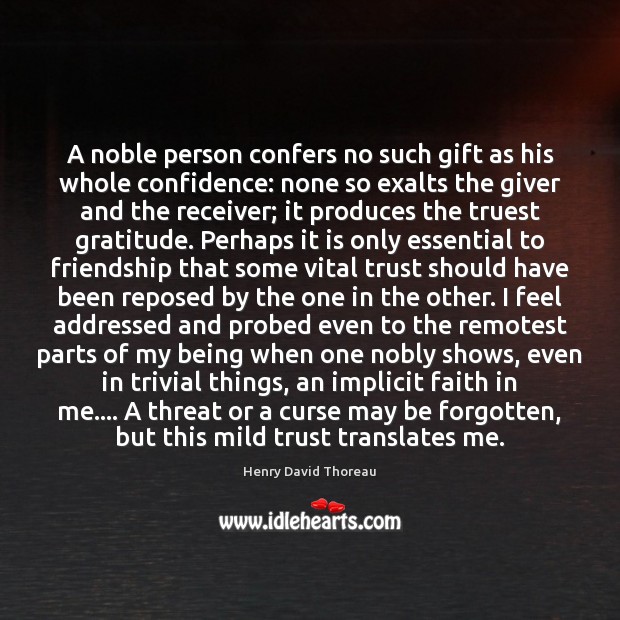 A noble person confers no such gift as his whole confidence: none Henry David Thoreau Picture Quote