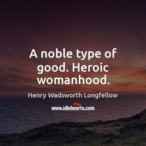 A noble type of good. Heroic womanhood. Image