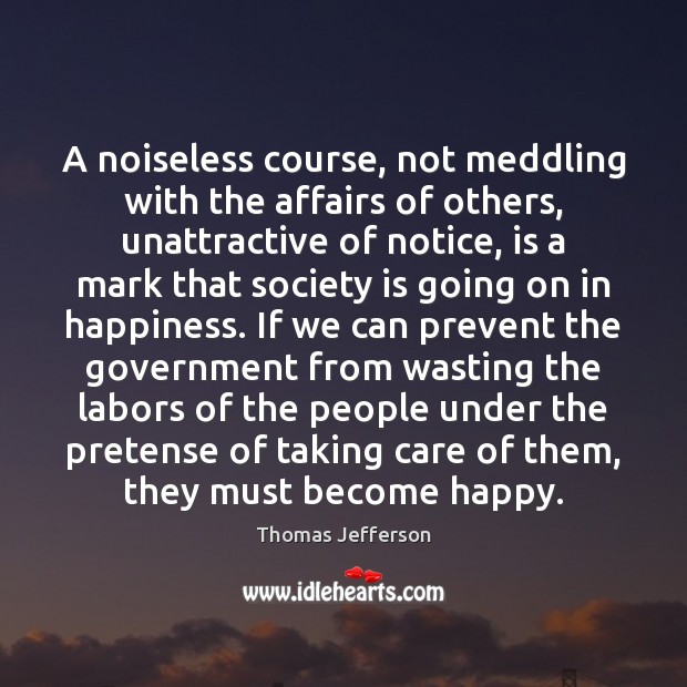 A noiseless course, not meddling with the affairs of others, unattractive of Society Quotes Image