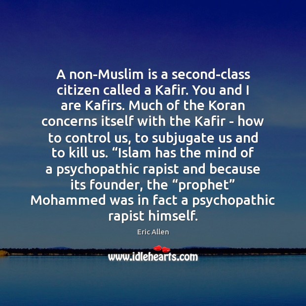 A non-Muslim is a second-class citizen called a Kafir. You and I Eric Allen Picture Quote
