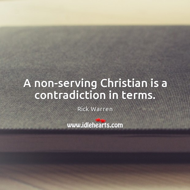 A non-serving Christian is a contradiction in terms. Image