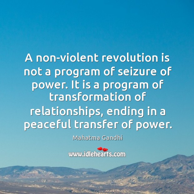 A non-violent revolution is not a program of seizure of power. It Image