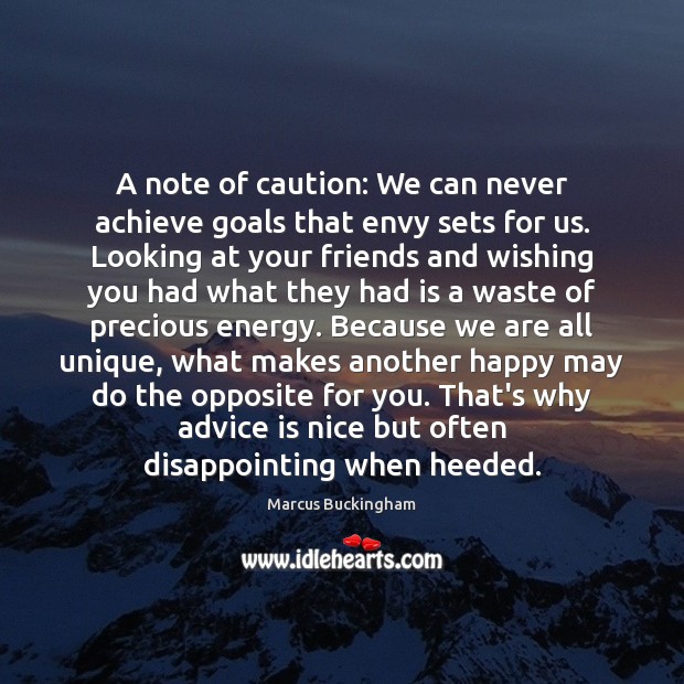 A note of caution: We can never achieve goals that envy sets Marcus Buckingham Picture Quote