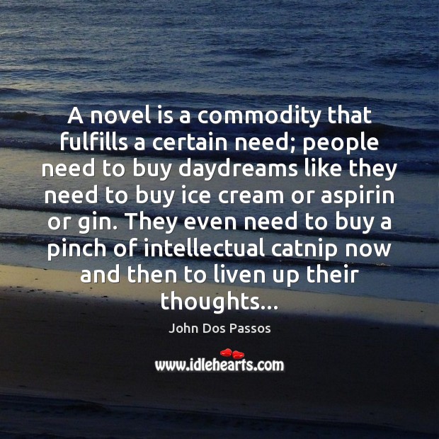 A novel is a commodity that fulfills a certain need; people need John Dos Passos Picture Quote