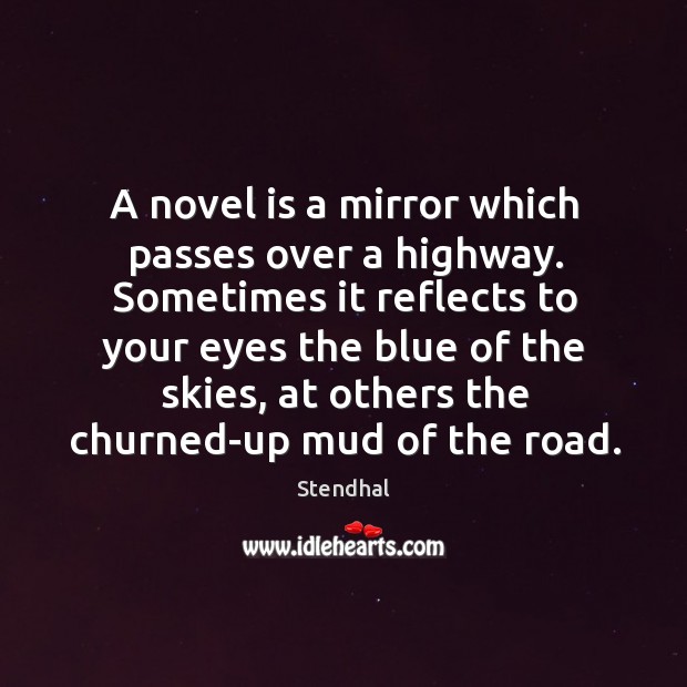 A novel is a mirror which passes over a highway. Sometimes it Image