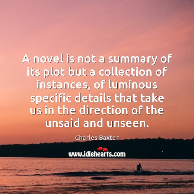 A novel is not a summary of its plot but a collection Charles Baxter Picture Quote