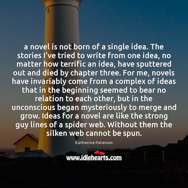 A novel is not born of a single idea. The stories I’ve Katherine Paterson Picture Quote