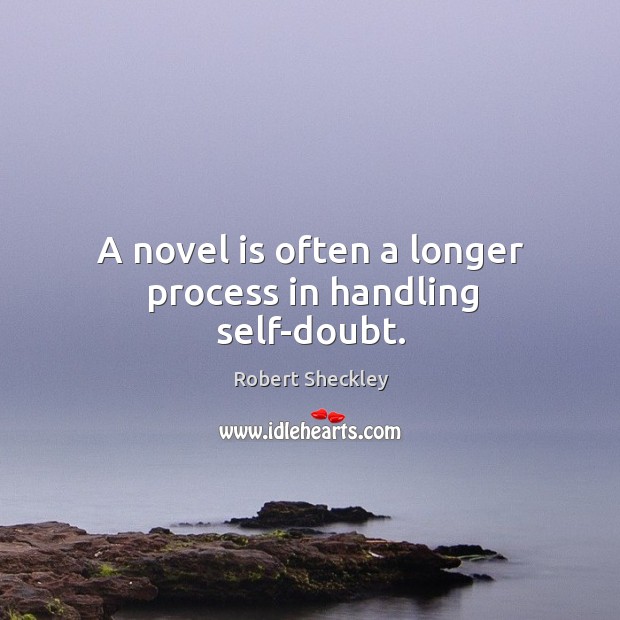 A novel is often a longer process in handling self-doubt. Image