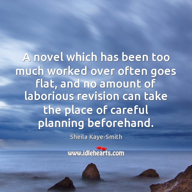A novel which has been too much worked over often goes flat, Sheila Kaye-Smith Picture Quote