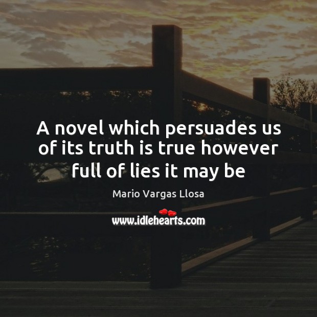 A novel which persuades us of its truth is true however full of lies it may be Truth Quotes Image