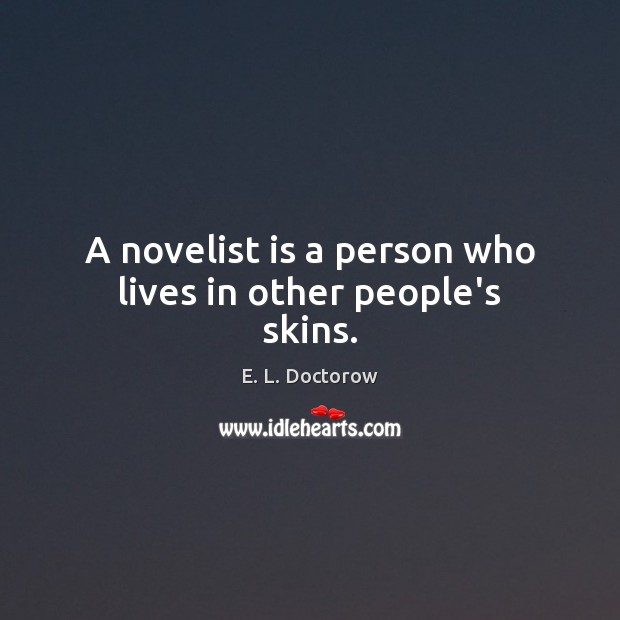 A novelist is a person who lives in other people’s skins. E. L. Doctorow Picture Quote