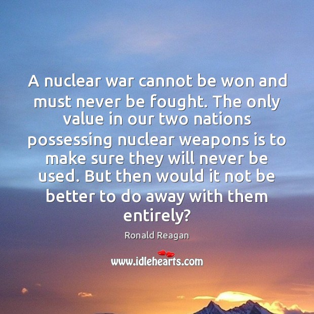 A nuclear war cannot be won and must never be fought. The Image
