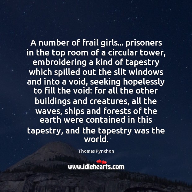A number of frail girls… prisoners in the top room of a Thomas Pynchon Picture Quote