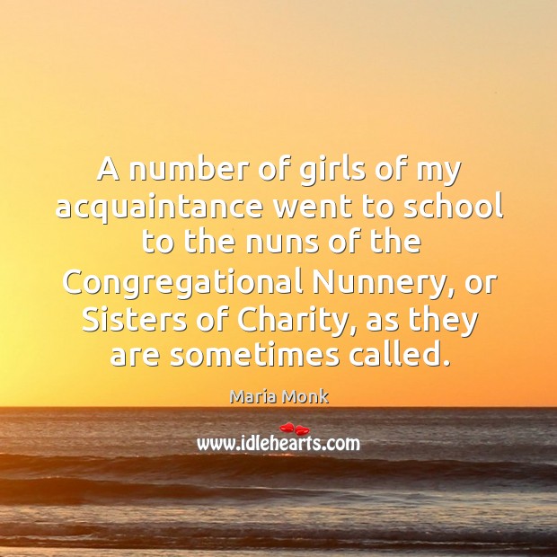 A number of girls of my acquaintance went to school to the nuns of the congregational nunnery. School Quotes Image
