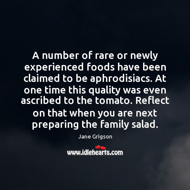 A number of rare or newly experienced foods have been claimed to Jane Grigson Picture Quote