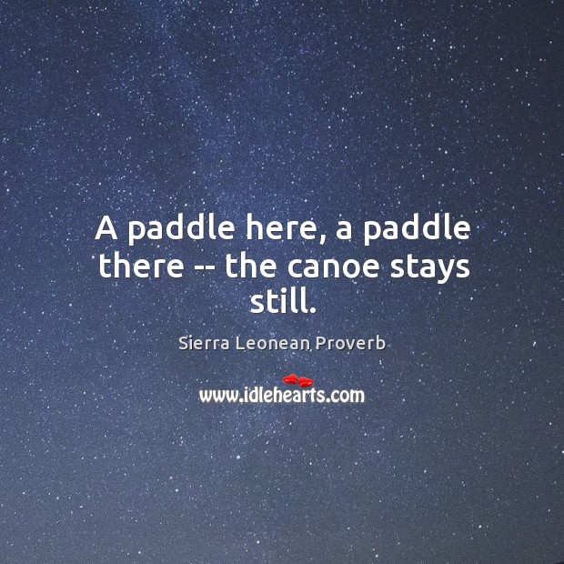A paddle here, a paddle there — the canoe stays still. Sierra Leonean Proverbs Image